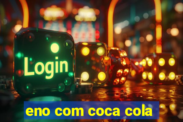 eno com coca cola